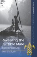 Revealing the Invisible Mine : Social Complexities of an Undeveloped Mining Project 1789208564 Book Cover
