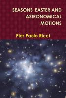Seasons, Easter and Astronomical Motions 1291645004 Book Cover