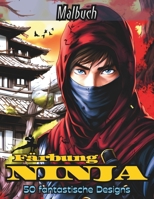 Färbung NINJA: Bringen Sie Farbe in die Welt der Ninjas: ein 50 Bilder umfassendes Abenteuer mit Geschicklichkeit, List und epischen Abenteuern, das ... Krieger zum Leben erweckt! (German Edition) B0DR8KQFP4 Book Cover