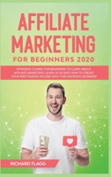 Affiliate Marketing for Beginners 2020: Intensive Course for Beginners to Learn About Affiliate Marketing. Learn In 30 Days How to Create Your First Passive Income with This Fantastic Business! 1914306317 Book Cover