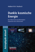Dunkle kosmische Energie: Das Rätsel der beschleunigten Expansion des Universums (Astrophysik aktuell) 3827424801 Book Cover