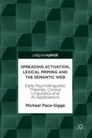 Spreading Activation, Lexical Priming and the Semantic Web: Early Psycholinguistic Theories, Corpus Linguistics and AI Applications 3319907182 Book Cover