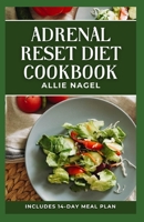 Adrenal Reset Diet Cookbook: Delicious Recipes to Fight Adrenal Fatigue and Boost Your Mood B0CDNGK63W Book Cover