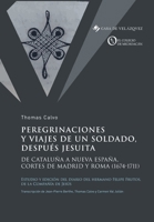 Peregrinaciones y viajes de un soldado, después jesuita: De Cataluña a Nueva España, Cortes de Madrid y Roma (1674-1711) 8490963509 Book Cover