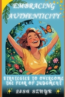 Embracing Authenticity: Strategies to Overcome the Fear of Judgment (Voices Within Collective) B0FBGXTNXB Book Cover