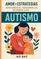 Amor y Estrategias: Apoyando el Desarrollo de Niños con Autismo (Spanish Edition) B0F8KP4ZY4 Book Cover