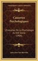 Causeries Psychologiques: L'Evolution De La Psychologie Au XIX Siecle (1906) 1160720983 Book Cover