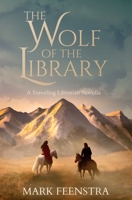 The Wolf of the Library: A Traveling Librarian Novella 0994858965 Book Cover