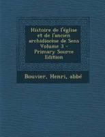 Histoire de l'église et de l'ancien archidiocèse de Sens Volume 3 1246954834 Book Cover