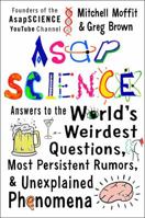 AsapSCIENCE: Answers to the World's Weirdest Questions, Most Persistent Rumors, and Unexplained Phenomena 147675621X Book Cover
