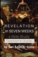 Revelation in Seven Weeks: Teacher's Guide: A Bible Study B0932FZ6HN Book Cover