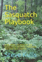 The Sasquatch Playbook: A Believer Looking at the Sasquatch Mystery Through the Eyes of a Skeptic B084DGQ7BH Book Cover