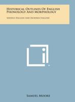 Historical Outlines of English Phonology and Morphology: Middle English and Modern English 125882633X Book Cover