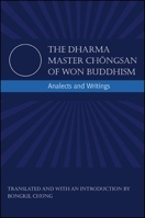 The Dharma Master Chongsan of Won Buddhism: Analects and Writings 1438440243 Book Cover