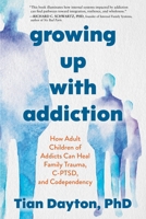 Growing Up with Addiction: How Adult Children of Addicts Can Heal Family Trauma, C-PTSD, and Codependency 1649634242 Book Cover