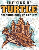 The King Of Turtle Coloring Book For Adults: Anti-Stress Art Therapy Adult Coloring Book B08CP7LMMQ Book Cover