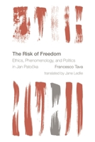 The Risk of Freedom: Ethics, Phenomenology and Politics in Jan Patocka 1783483784 Book Cover
