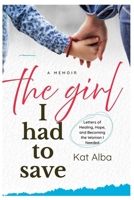 The Girl I Had to Save: Letters of Healing, Hope, and Becoming the Woman I Needed B0FK3H6BNB Book Cover