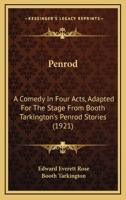 Penrod: A Comedy In Four Acts, Adapted For The Stage From Booth Tarkington's Penrod Stories 137684088X Book Cover