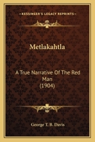 Metlakahtla: A True Narrative of the Red Man 0548677425 Book Cover