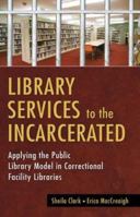 Library Services to the Incarcerated: Applying the Public Library Model in Correctional Facility Libraries 1591582903 Book Cover