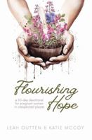 Flourishing Hope: A 30-Day Devotional for Pregnant Women in Unexpected Places 1645900665 Book Cover