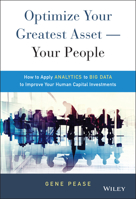 Optimize Your Greatest Asset -- Your People: How to Apply Analytics to Big Data to Improve Your Human Capital Investments 1119004381 Book Cover