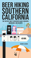 Beer Hiking Southern California: The Tastiest Way to Discover Socal's Beaches, Mountains, and Deserts 3039640348 Book Cover