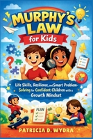 Murphy’s Law for Kids: Life Skills, Resilience, and Smart Problem-Solving for Confident Children with a Growth Mindset. B0GVQLB6WT Book Cover