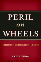 Peril on Wheels: Highway Safety and Truck-Accident Litigation 193284189X Book Cover
