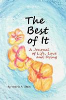 The Best of It: A Journal of Life, Love and Dying 0977334848 Book Cover