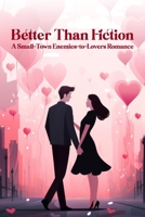 Better Than Fiction: A Small-Town Enemies-to-Lovers Romance B0H87ZZKGW Book Cover