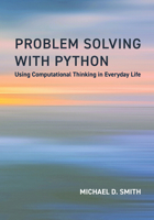 Problem Solving with Python: Using Computational Thinking in Everyday Life 0262552841 Book Cover