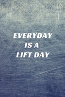 Everyday Is A Lift Day: A No Nonsense Weightlifting Log Book For Beginners (Cardio & Strength Training) (Weighlifting Logbook) 1686284586 Book Cover