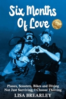 Six Months of Love: Planes, Scooters, Bikes and Diving Not Just Surviving, I Choose Thriving 1922982520 Book Cover