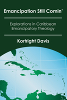 Emancipation Still Comin': Explorations in Caribbean Emancipatory Theology 159244749X Book Cover