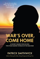 War's Over, Come Home: A Father's Search for His Son, Two-Tour Marine Veteran of the Iraq War 1736772074 Book Cover