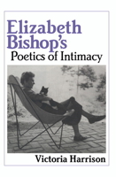 Elizabeth Bishop's Poetics of Intimacy (Cambridge Studies in American Literature and Culture) 0521062128 Book Cover