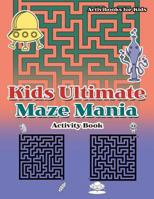 Kids Ultimate Maze Mania Activity Book 1683213882 Book Cover