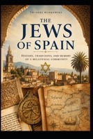 The Jews of Spain: History, Traditions, and Memory of a Millennial Community (Memory of Jewish Communities) B0HF7Z4KCB Book Cover
