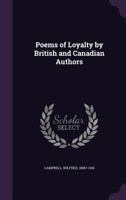 Poems of Loyalty by British and Canadian Authors 0548602344 Book Cover