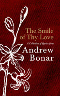 The Smile of Thy Love: A Collection of Quotes from Andrew Bonar 1527110656 Book Cover
