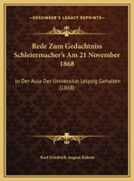 Rede Zum Gedachtniss Schleiermacher's Am 21 November 1868: In Der Aula Der Universitat Leipzig Gehalten (1868) 1162281618 Book Cover