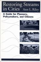 Restoring Streams in Cities: A Guide for Planners, Policymakers, and Citizens 1559630426 Book Cover