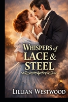 Whispers of Lace and Steel: Where Tradition Ends True Love Begins (The Lace and Steel Series) B0GQM3R14X Book Cover