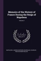 Memoirs of the History of France During the Reign of Napoleon, Volume 2 137742362X Book Cover