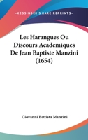Les Harangues Ou Discours Academiques De Jean Baptiste Manzini (1654) 1166185362 Book Cover