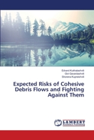 Expected Risks of Cohesive Debris Flows and Fighting Against Them 6139837340 Book Cover