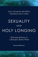 Sexuality and Holy Longing: Second Edition: Embracing Intimacy in a Beautiful, Broken World 150645481X Book Cover