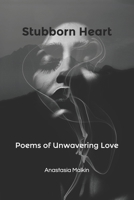 Stubborn Heart: Poems of Unwavering Love B0849YL7M2 Book Cover